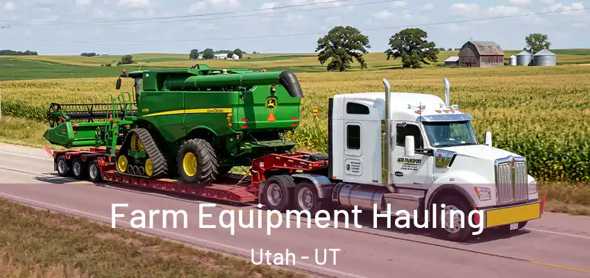 Farm Equipment Hauling Utah - UT